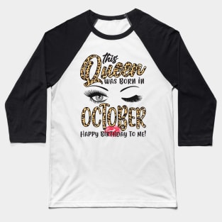 Leopard This Queen Was Born In October Happy Birthday To Me Baseball T-Shirt